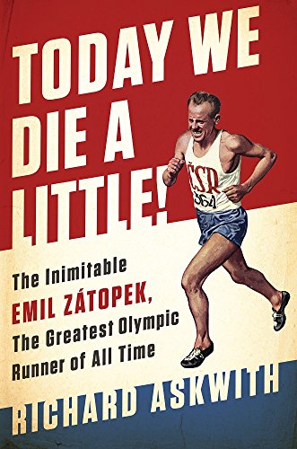 Today We Die a Little The Inimitable Emil Z&225topek, the Greatest Olympic R [Hardcover]