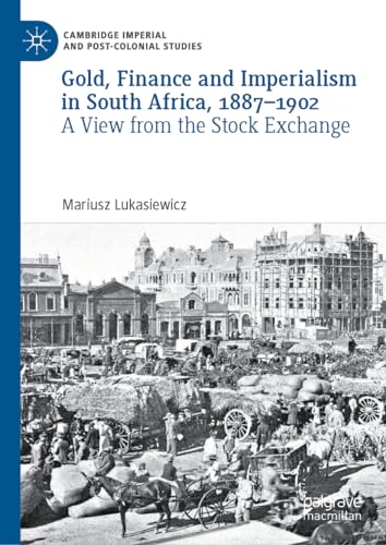 Gold, Finance and Imperialism in South Africa, 18871902: A View from the Stock  [Hardcover]