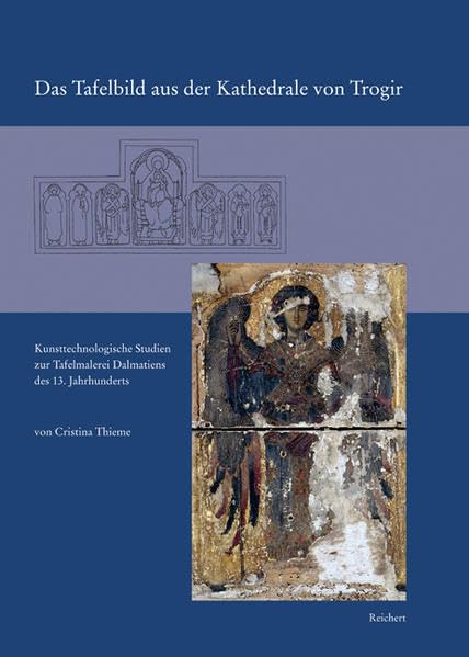 Das Tafelbild aus der Kathedrale von Trogir: Kunsttechnologische Studien zur Taf [Hardcover]