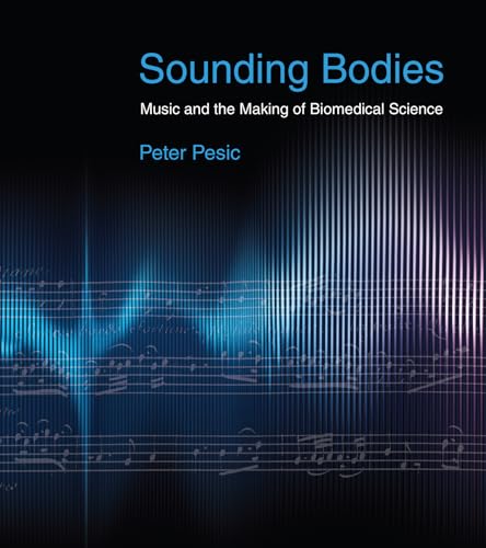 Sounding Bodies: Music and the Making of Biomedical Science [Paperback]