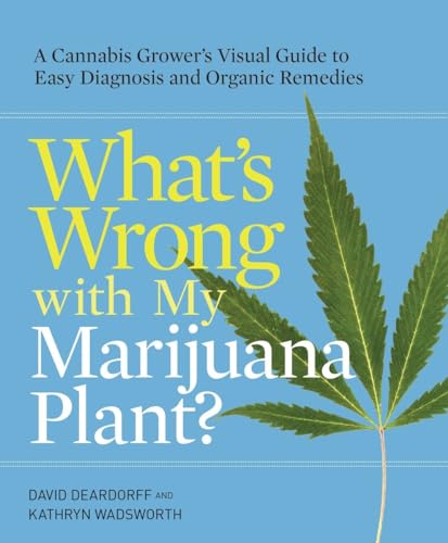 What's Wrong with My Marijuana Plant?: A Cannabis Grower's Visual Guide to Easy  [Paperback]