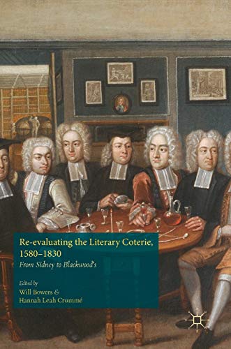 Re-evaluating the Literary Coterie, 15801830 From Sidney to Blackood's [Hardcover]