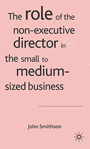 The Role of the Non-Executive Director in the Small to Medium Sized Businesses [Hardcover]