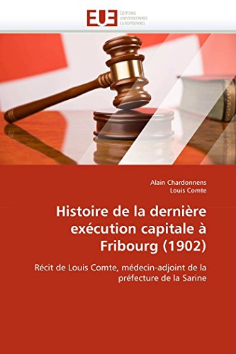 Histoire De La Dernire Excution Capitale  Fribourg (1902) Rcit De Louis Com [Paperback]