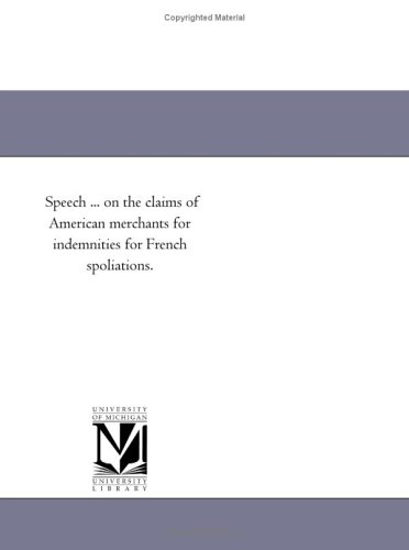 Speech on the Claims of American Merchants for Indemnities for French Spoliation [Paperback]