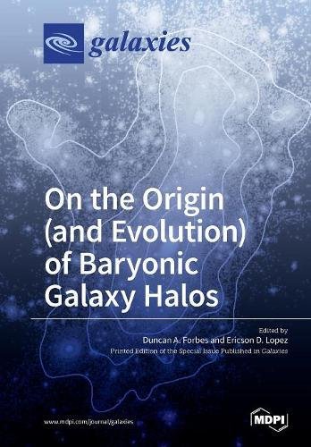 On the Origin (and Evolution) of Baryonic Galaxy Halos [Paperback]