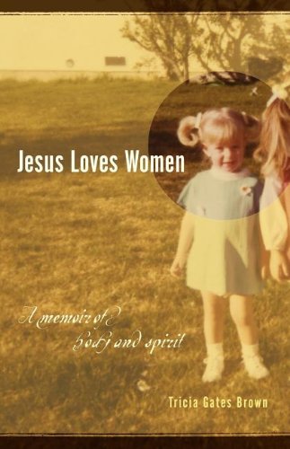 Jesus Loves Women A Memoir Of Body And Spirit [Paperback]