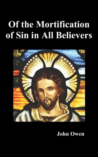 Of The Mortification Of Sin In Believers [Hardcover]