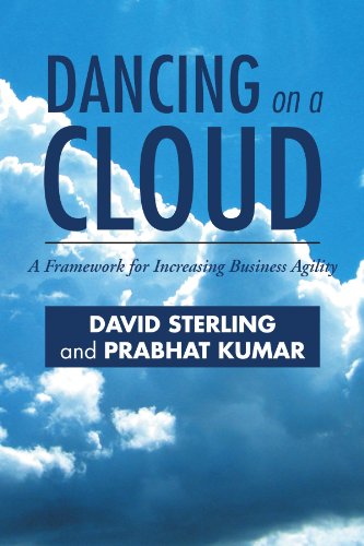 Dancing on a Cloud  A Frameork for Increasing Business Agility [Paperback]