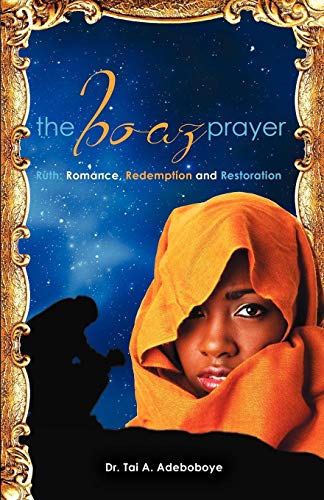 The Boaz Prayer- RuthRomance, Reedemption And Restoration [Paperback]