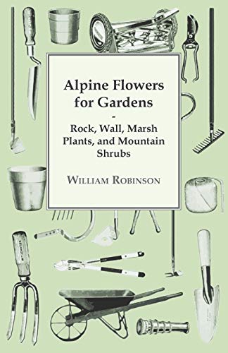 Alpine Floers for Gardens - Rock, Wall, Marsh Plants, and Mountain Shrubs [Paperback]