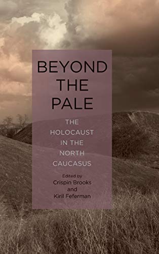 Beyond the Pale The Holocaust in the North Caucasus [Hardcover]