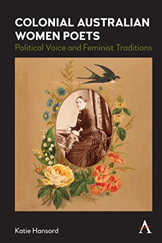 Colonial Australian Women Poets Political Voice and Feminist Traditions [Hardcover]