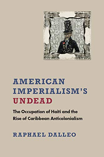 American Imperialism's Undead: The Occupation Of Haiti And The Rise Of Caribbean [Hardcover]