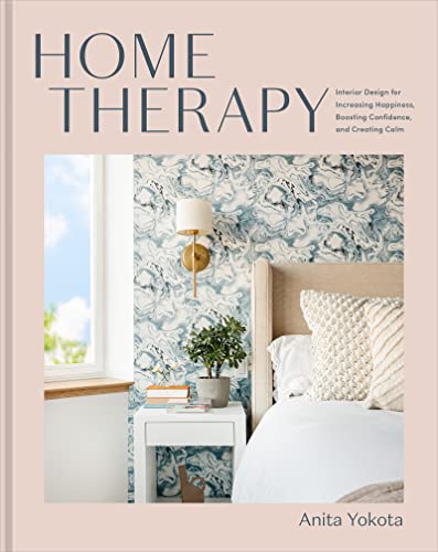 Home Therapy: Interior Design for Increasing Happiness, Boosting Confidence, and [Hardcover]