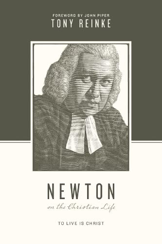 Newton On The Christian Life: To Live Is Christ (theologians On The Christian Li [Paperback]