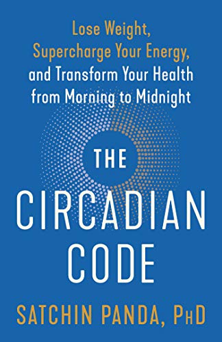 The Circadian Code: Lose Weight, Supercharge Your Energy, and Transform Your Hea [Paperback]