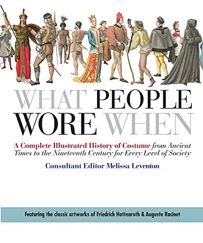 What People Wore When: A Complete Illustrated History of Costume from Ancient Ti [Paperback]