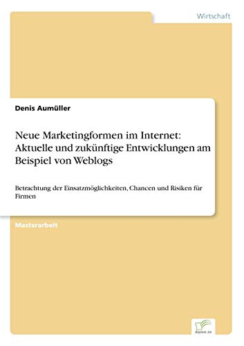 Neue Marketingformen Im Internet  Aktuelle und Zuknftige Enticklungen Am Beis [Paperback]