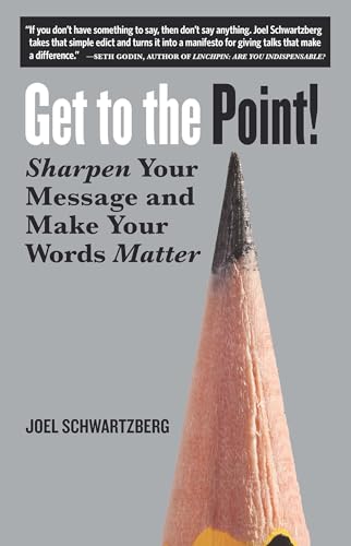 Get to the Point!: Sharpen Your Message and Make Your Words Matter [Paperback]