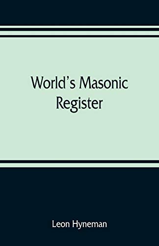 World's Masonic Register  Containing the Name, Number, Location, and Time of Me [Paperback]