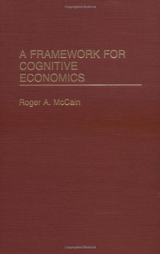 A Frameork For Cognitive Economics [Hardcover]