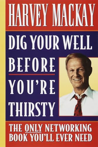 Dig Your Well before You're Thirsty: The only networking book you'll ever need [Paperback]