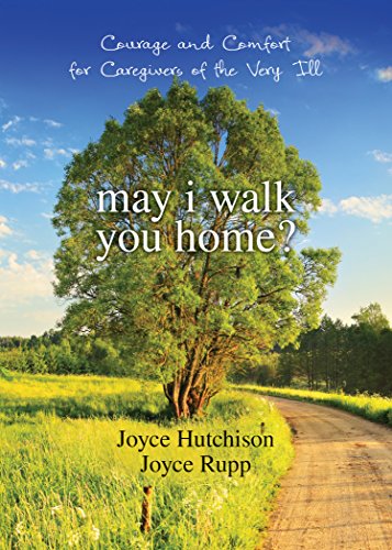 May I Walk You Home?: Courage and Comfort for Caregivers of the Very Ill [Paperback]