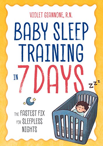 Baby Sleep Training in 7 Days: The Fastest Fix for Sleepless Nights [Paperback]