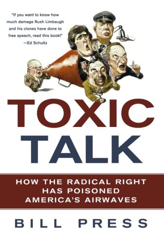 Toxic Talk Ho the Radical Right Has Poisoned America's Airaves [Paperback]