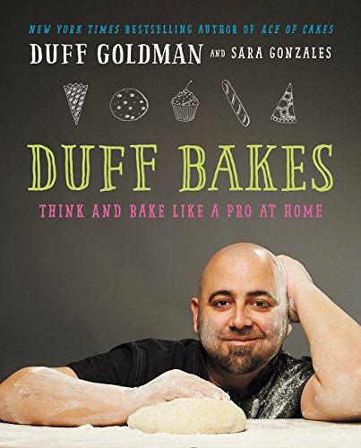 Duff Bakes: Think and Bake Like a Pro at Home [Hardcover]