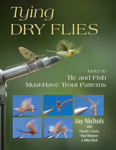 Tying Dry Flies: How to Tie and Fish Must-Have Trout Patterns [Paperback]