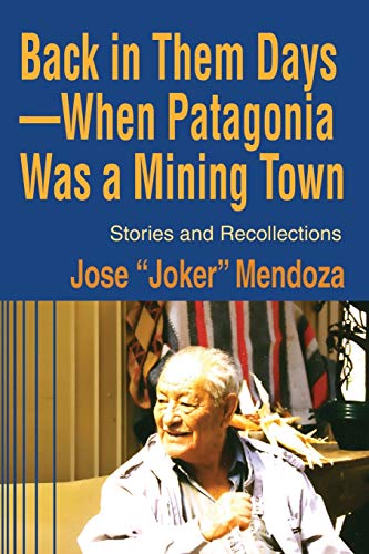 Back in Them Days' When Patagonia Was a Mining Ton  Stories and Recollections [Paperback]