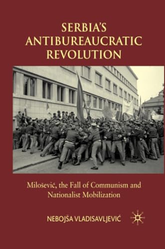 Serbia's Antibureaucratic Revolution: Miloaevic, the Fall of Communism and Natio [Paperback]