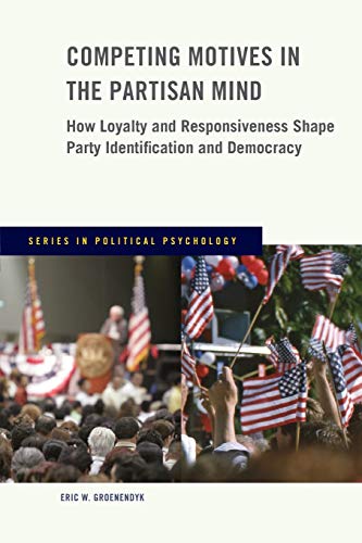 Competing Motives in the Partisan Mind: How Loyalty and Responsiveness Shape Par [Paperback]