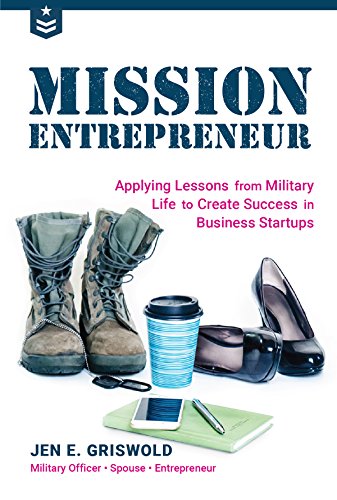 Mission Entrepreneur: Applying Lessons from Military Life to Create Success in B [Paperback]