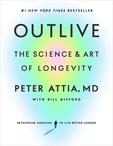 Outlive: The Science and Art of Longevity [Hardcover]