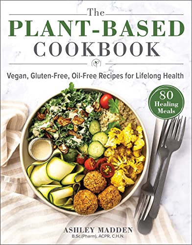 The Plant-Based Cookbook: Vegan, Gluten-Free, Oil-Free Recipes for Lifelong Heal [Hardcover]