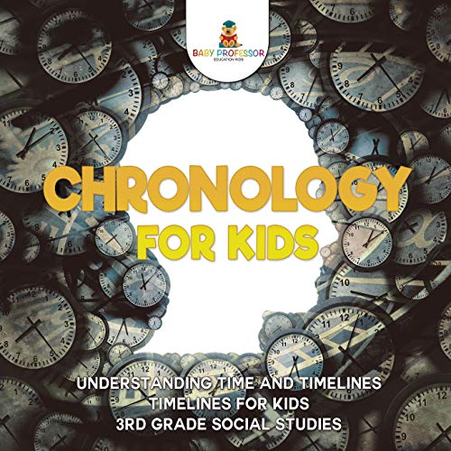 Chronology for Kids - Understanding Time and Timelines Timelines for Kids 3rd Gr [Paperback]