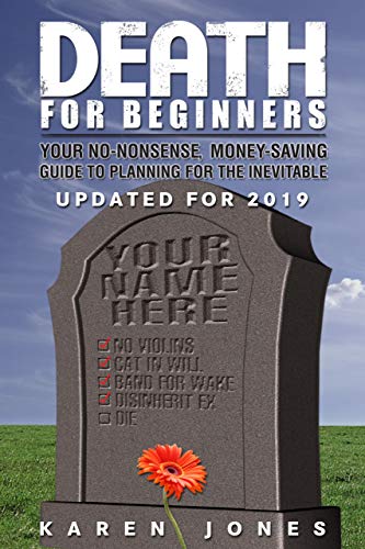 Death for Beginners Your No-Nonsense, Money-Saving Guide to Planning for the In [Paperback]