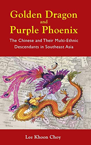 Golden Dragon And Purple Phoenix - The Chinese And Their Multi-Ethnic Descendant [Hardcover]