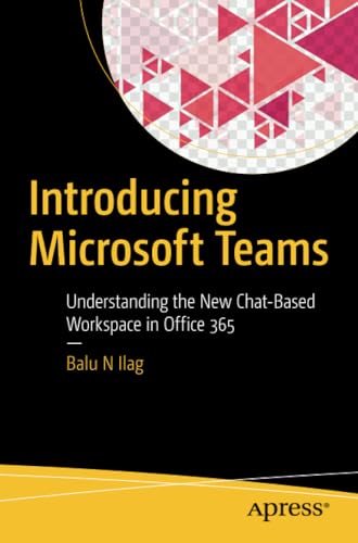 Introducing Microsoft Teams: Understanding the New Chat-Based Workspace in Offic [Paperback]