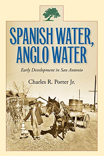 Spanish Water, Anglo Water Early Development In San Antonio (centennial Series  [Paperback]