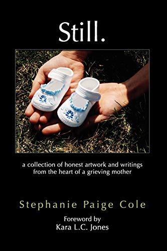 Still A Collection of Honest Artork and Writings from the Heart of a Grieving  [Paperback]