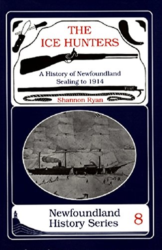 The Ice Hunters A History Of Nefoundland Sealing 1914 (nefoundland History Se [Paperback]