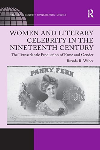 Women and Literary Celebrity in the Nineteenth Century The Transatlantic Produc [Paperback]