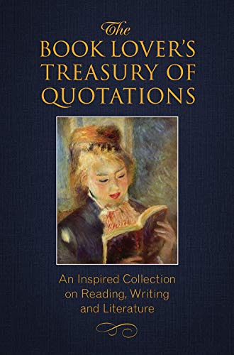 The Book Lover's Treasury of Quotations: An Inspired Collection on Reading, Writ [Paperback]