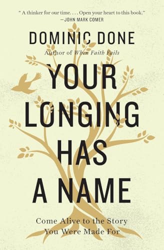 Your Longing Has a Name: Come Alive to the Story You Were Made For [Paperback]