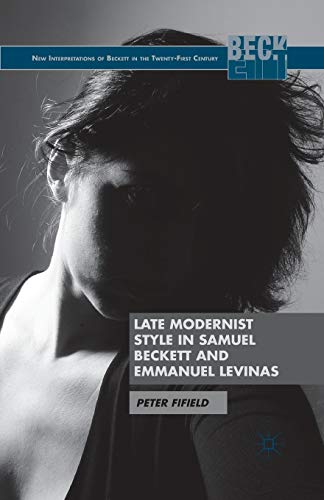 Late Modernist Style in Samuel Beckett and Emmanuel Levinas [Paperback]