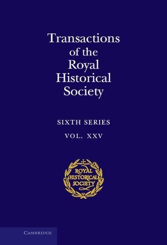 Transactions of the Royal Historical Society Volume 25 [Hardcover]